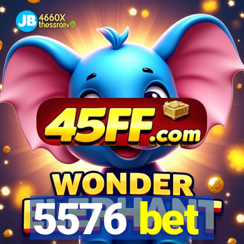 5576 bet